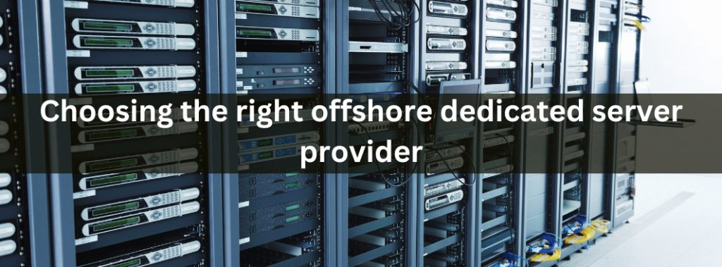 Choosing the right offshore dedicated server provider