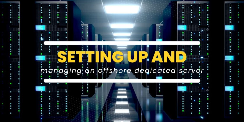 Setting up and managing an offshore dedicated server