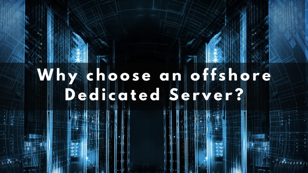Why choose an offshore Dedicated Server
