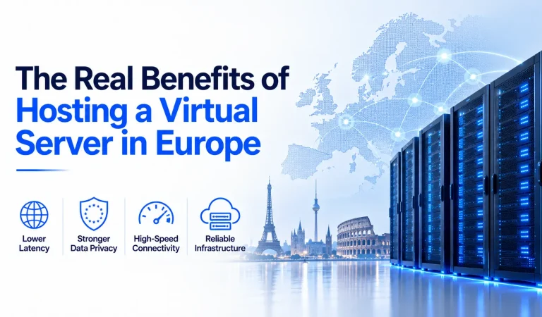 The Real Benefits of Hosting a Virtual Server in Europe